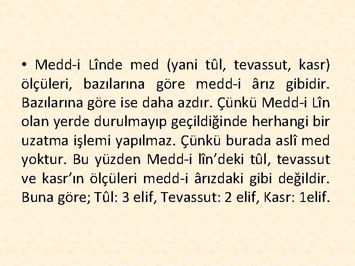  • Medd-i Lînde med (yani tûl, tevassut, kasr) ölçüleri, bazılarına göre medd-i ârız