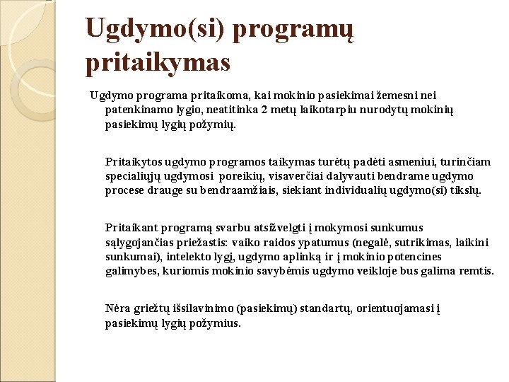 Ugdymo(si) programų pritaikymas Ugdymo programa pritaikoma, kai mokinio pasiekimai žemesni nei patenkinamo lygio, neatitinka