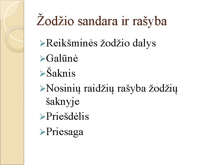 Žodžio sandara ir rašyba ØReikšminės žodžio dalys ØGalūnė ØŠaknis ØNosinių raidžių rašyba žodžių šaknyje