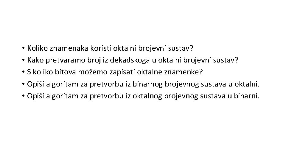  • Koliko znamenaka koristi oktalni brojevni sustav? • Kako pretvaramo broj iz dekadskoga