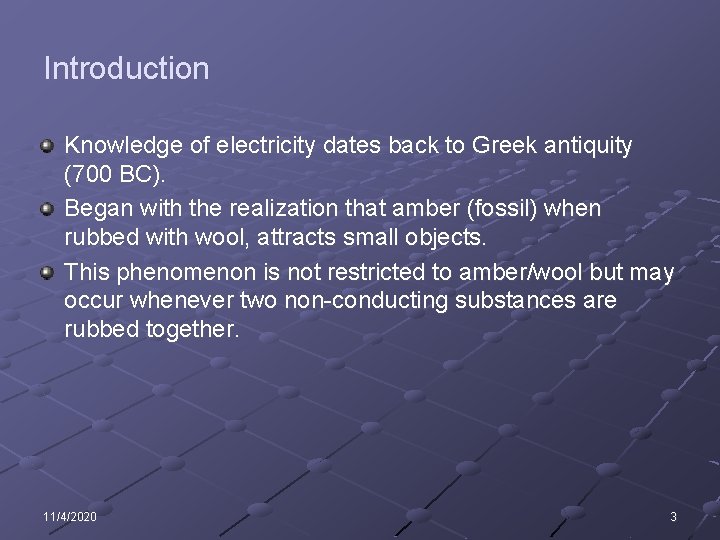 Introduction Knowledge of electricity dates back to Greek antiquity (700 BC). Began with the