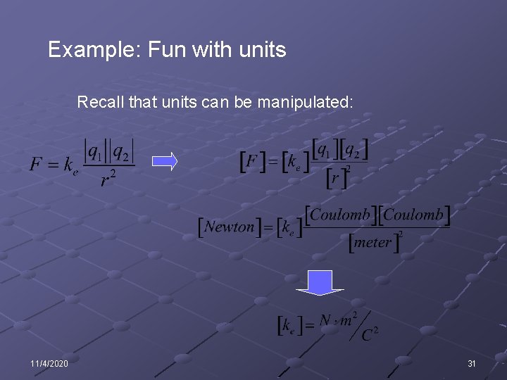 Example: Fun with units Recall that units can be manipulated: 11/4/2020 31 