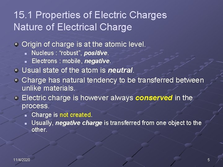 15. 1 Properties of Electric Charges Nature of Electrical Charge Origin of charge is