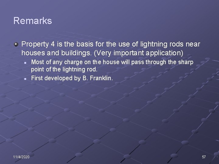 Remarks Property 4 is the basis for the use of lightning rods near houses