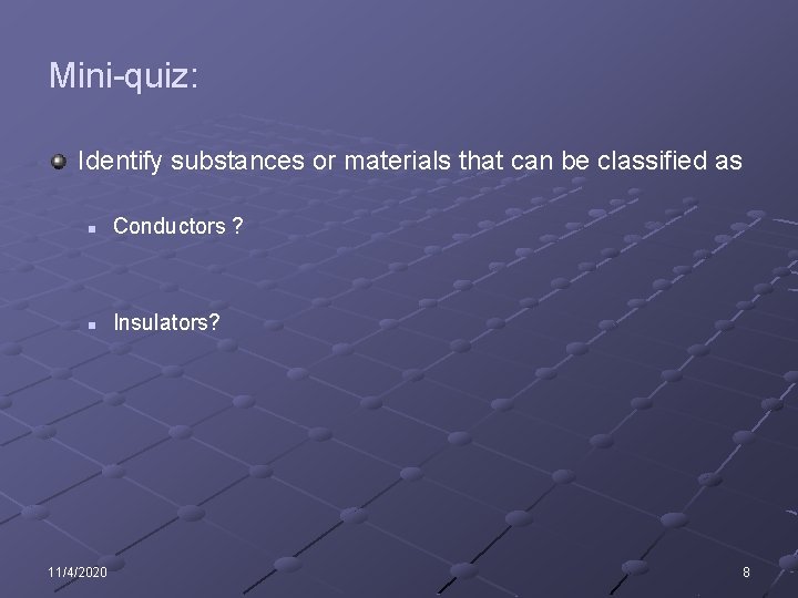 Mini-quiz: Identify substances or materials that can be classified as n Conductors ? n