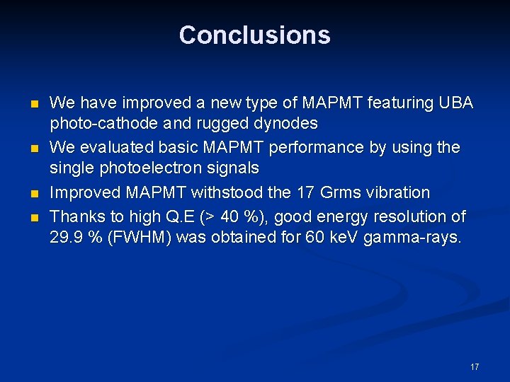 Conclusions n n We have improved a new type of MAPMT featuring UBA photo-cathode