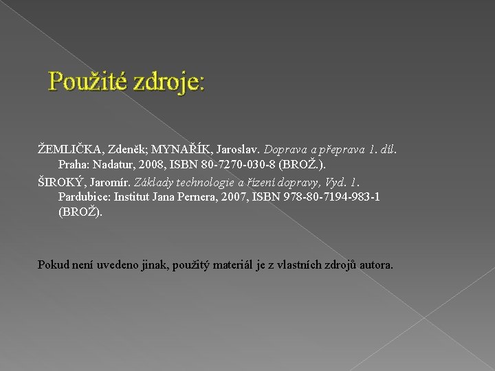 Použité zdroje: ŽEMLIČKA, Zdeněk; MYNAŘÍK, Jaroslav. Doprava a přeprava 1. díl. Praha: Nadatur, 2008,