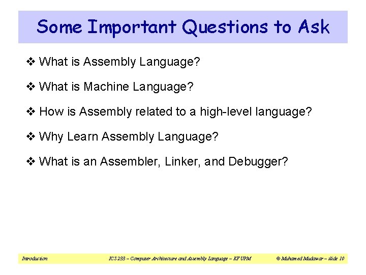 Some Important Questions to Ask v What is Assembly Language? v What is Machine