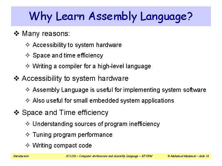 Why Learn Assembly Language? v Many reasons: ² Accessibility to system hardware ² Space