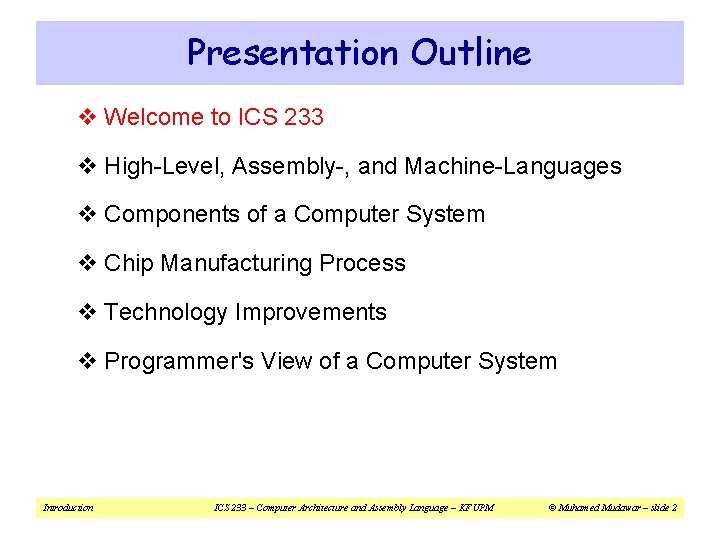 Presentation Outline v Welcome to ICS 233 v High-Level, Assembly-, and Machine-Languages v Components