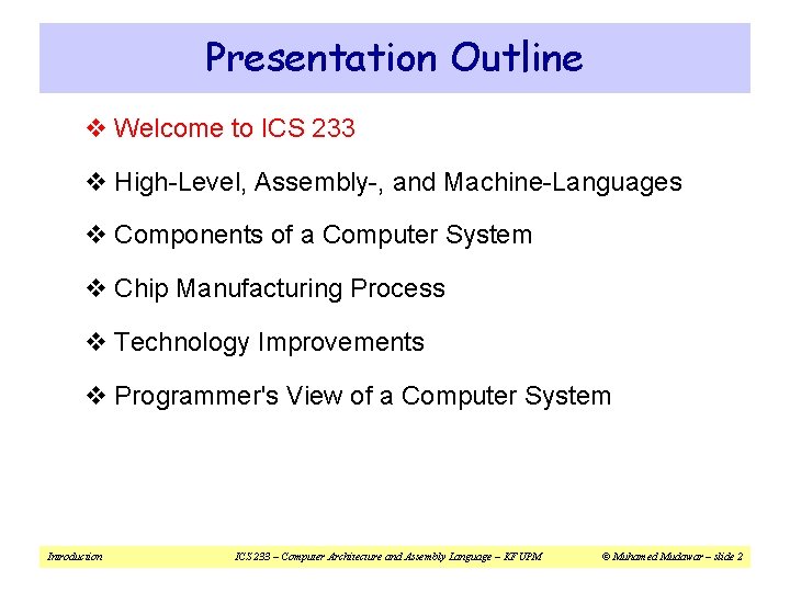 Presentation Outline v Welcome to ICS 233 v High-Level, Assembly-, and Machine-Languages v Components Presentation Outline v Welcome to ICS 233 v High-Level, Assembly-, and Machine-Languages v Components