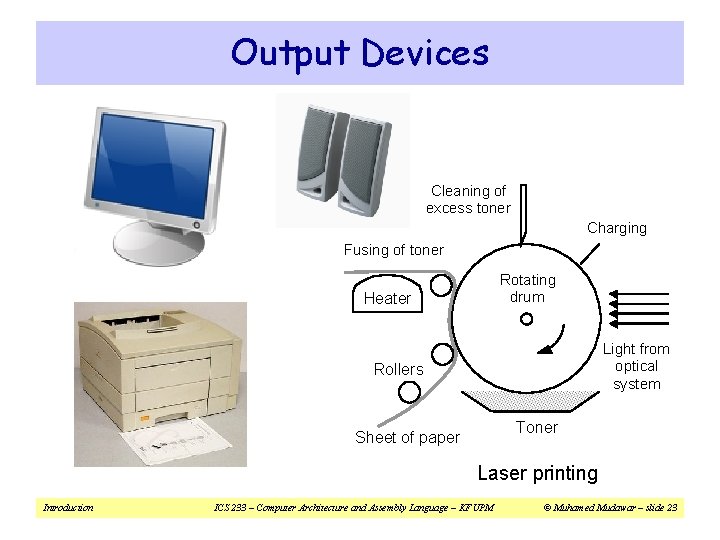 Output Devices Cleaning of excess toner Charging Fusing of toner Rotating drum Heater Light Output Devices Cleaning of excess toner Charging Fusing of toner Rotating drum Heater Light