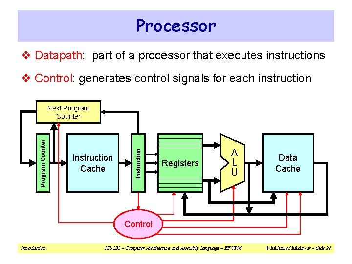 Processor v Datapath: part of a processor that executes instructions v Control: generates control Processor v Datapath: part of a processor that executes instructions v Control: generates control