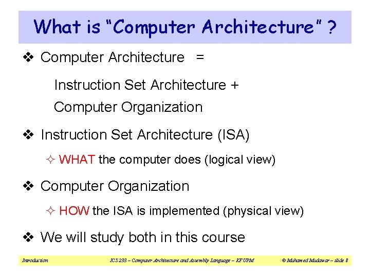 What is “Computer Architecture” ? v Computer Architecture = Instruction Set Architecture + Computer