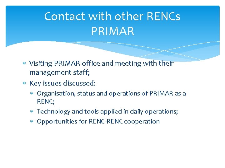 Contact with other RENCs PRIMAR Visiting PRIMAR office and meeting with their management staff;