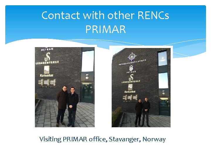 Contact with other RENCs PRIMAR Visiting PRIMAR office, Stavanger, Norway 