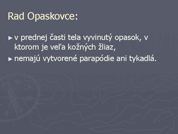Rad Opaskovce: ►v prednej časti tela vyvinutý opasok, v ktorom je veľa kožných žliaz,