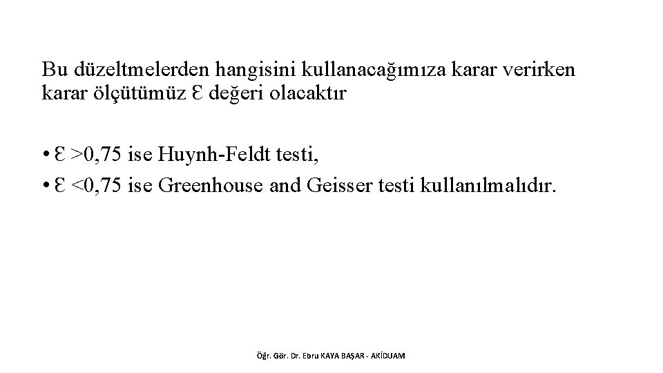 Bu düzeltmelerden hangisini kullanacağımıza karar verirken karar ölçütümüz Ɛ değeri olacaktır • Ɛ >0,