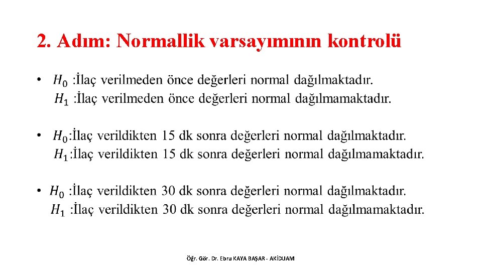 2. Adım: Normallik varsayımının kontrolü • Öğr. Gör. Dr. Ebru KAYA BAŞAR - AKİDUAM