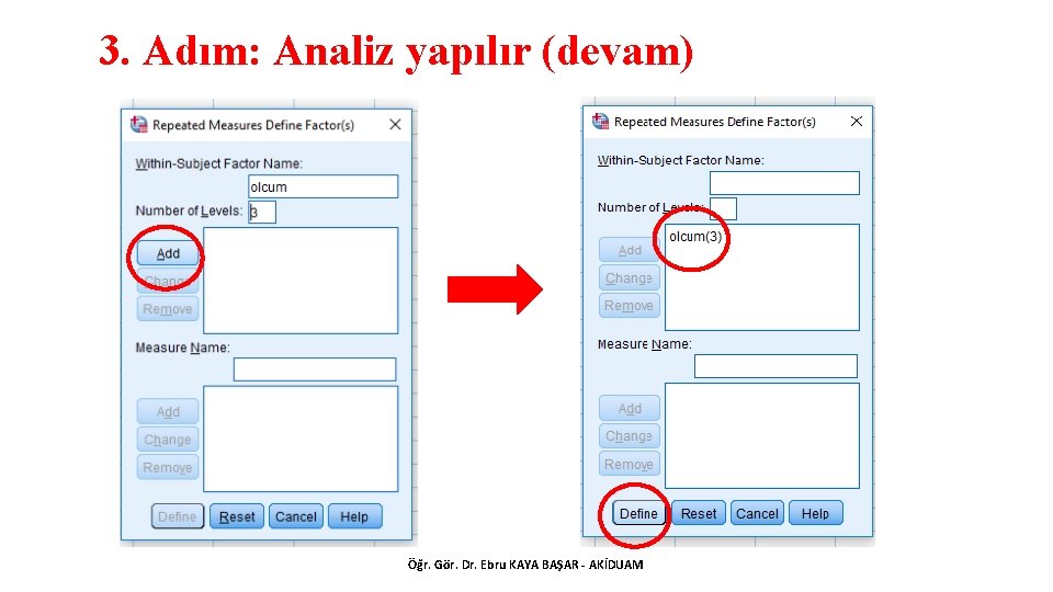 3. Adım: Analiz yapılır (devam) Öğr. Gör. Dr. Ebru KAYA BAŞAR - AKİDUAM 