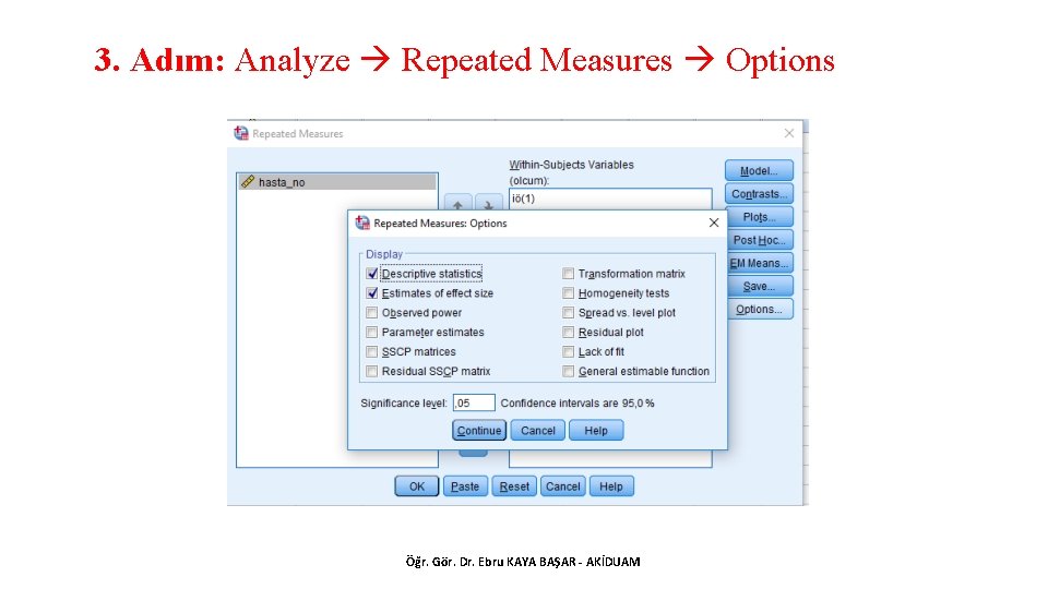 3. Adım: Analyze Repeated Measures Options Öğr. Gör. Dr. Ebru KAYA BAŞAR - AKİDUAM