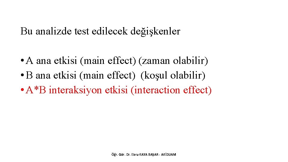 Bu analizde test edilecek değişkenler • A ana etkisi (main effect) (zaman olabilir) •