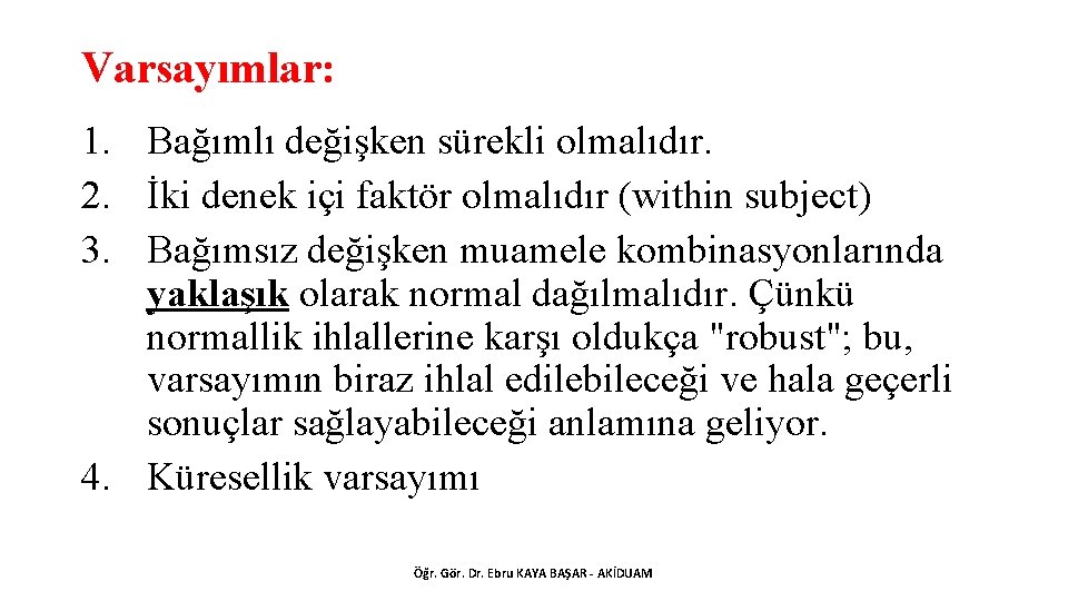 Varsayımlar: 1. Bağımlı değişken sürekli olmalıdır. 2. İki denek içi faktör olmalıdır (within subject)