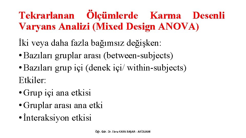 Tekrarlanan Ölçümlerde Karma Desenli Varyans Analizi (Mixed Design ANOVA) İki veya daha fazla bağımsız