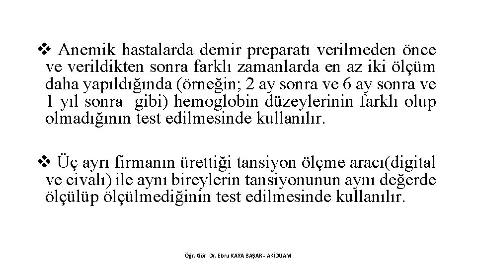 v Anemik hastalarda demir preparatı verilmeden önce ve verildikten sonra farklı zamanlarda en az