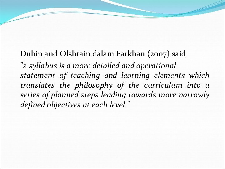 Dubin and Olshtain dalam Farkhan (2007) said "a syllabus is a more detailed and