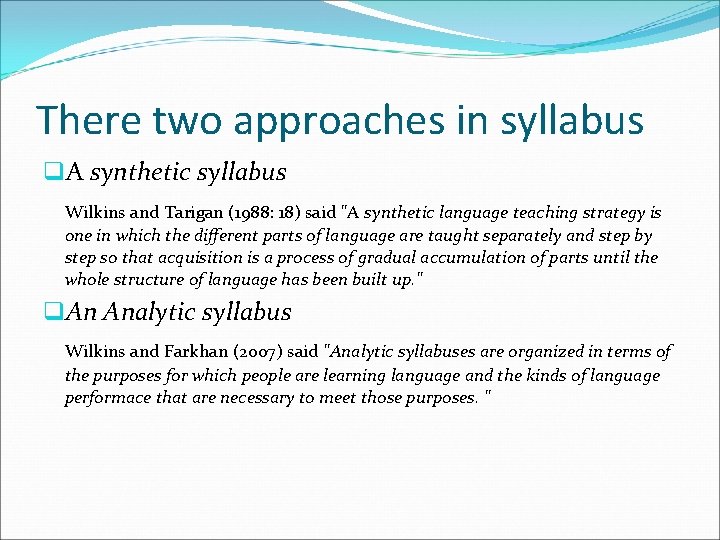 There two approaches in syllabus q. A synthetic syllabus Wilkins and Tarigan (1988: 18)