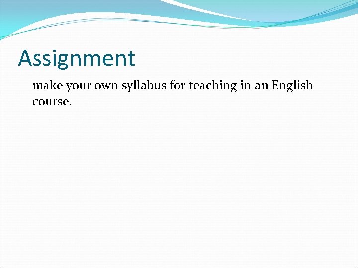 Assignment make your own syllabus for teaching in an English course. 