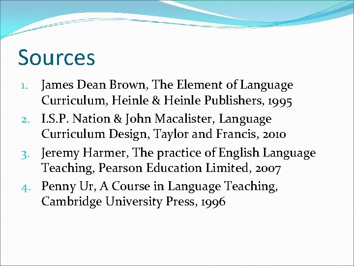Sources James Dean Brown, The Element of Language Curriculum, Heinle & Heinle Publishers, 1995