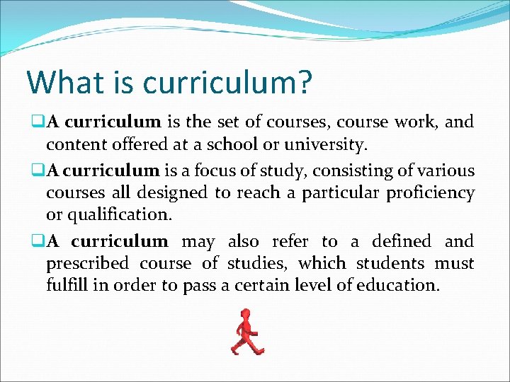 What is curriculum? q. A curriculum is the set of courses, course work, and