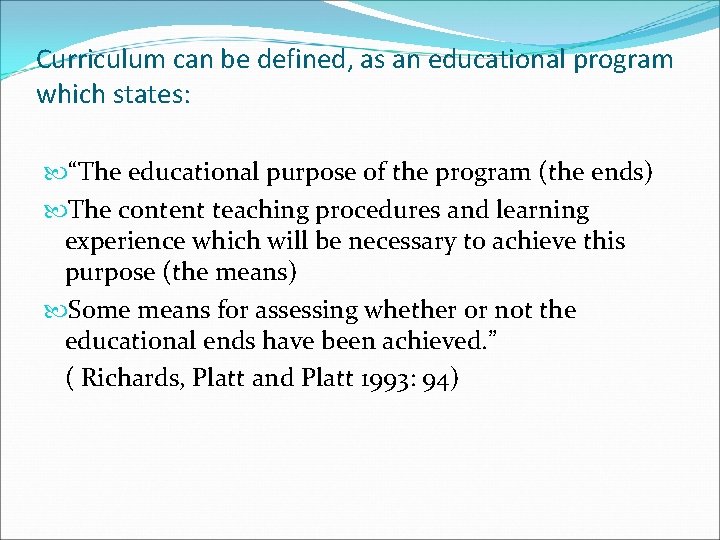 Curriculum can be defined, as an educational program which states: “The educational purpose of