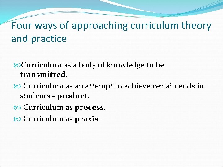 Four ways of approaching curriculum theory and practice Curriculum as a body of knowledge