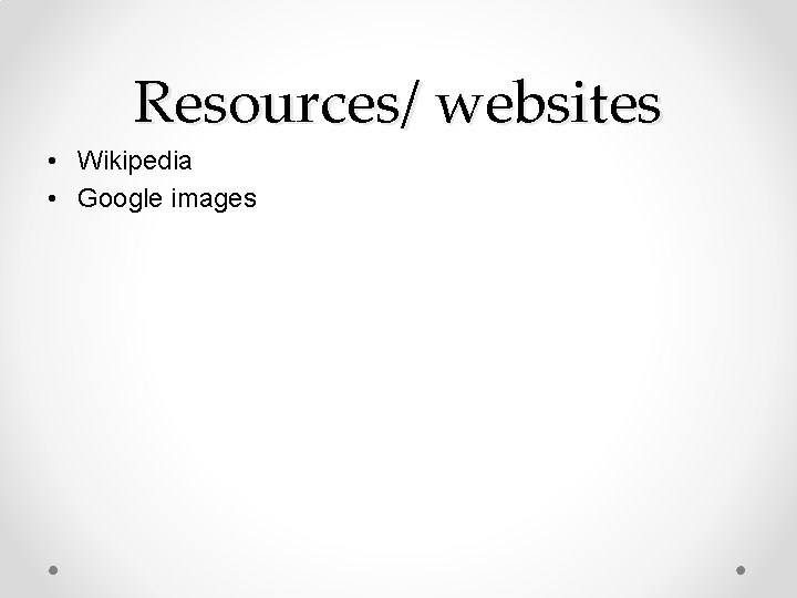 Resources/ websites • Wikipedia • Google images 