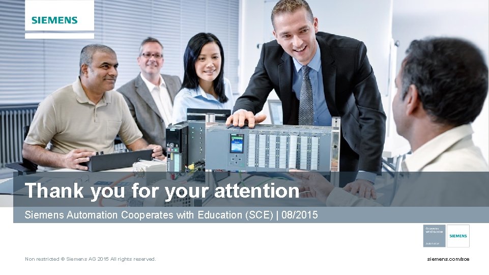 Thank you for your attention Siemens Automation Cooperates with Education (SCE) | 08/2015 Non