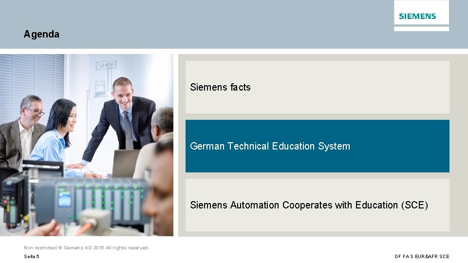 Agenda Siemens facts German Technical Education System Siemens Automation Cooperates with Education (SCE) Non