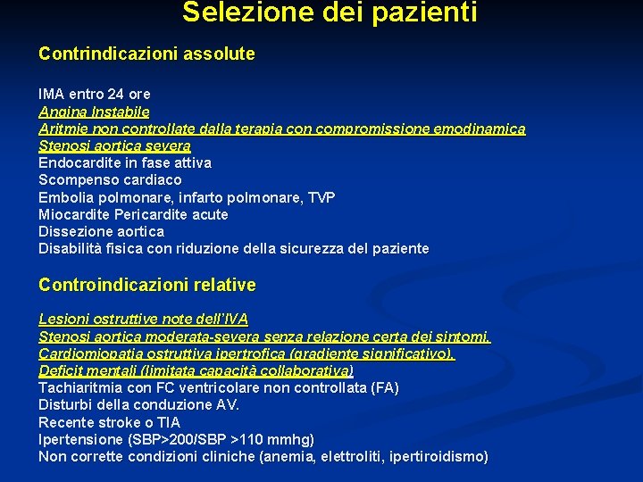 Selezione dei pazienti Contrindicazioni assolute IMA entro 24 ore Angina Instabile Aritmie non controllate