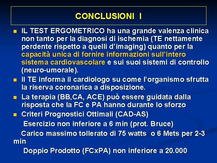 CONCLUSIONI I IL TEST ERGOMETRICO ha una grande valenza clinica non tanto per la