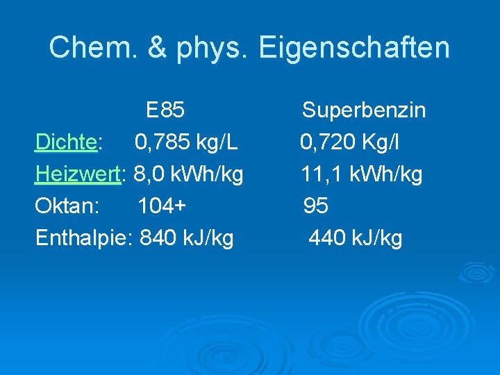 Chem. & phys. Eigenschaften E 85 Superbenzin Dichte: 0, 785 kg/L 0, 720 Kg/l