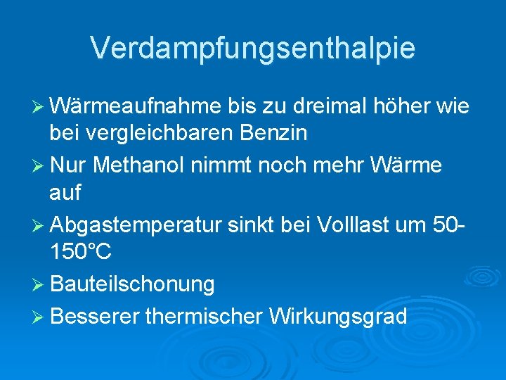 Verdampfungsenthalpie Ø Wärmeaufnahme bis zu dreimal höher wie bei vergleichbaren Benzin Ø Nur Methanol