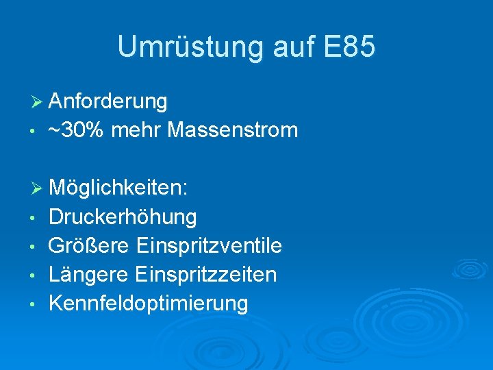 Umrüstung auf E 85 Ø Anforderung • ~30% mehr Massenstrom Ø Möglichkeiten: • •