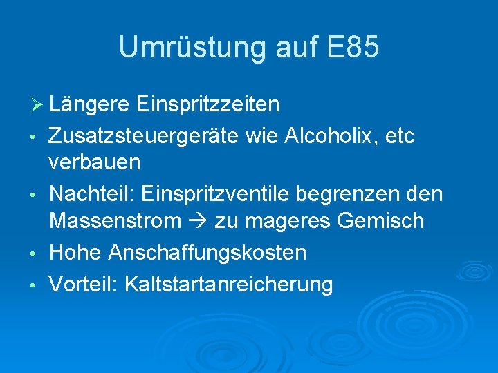 Umrüstung auf E 85 Ø Längere Einspritzzeiten • • Zusatzsteuergeräte wie Alcoholix, etc verbauen