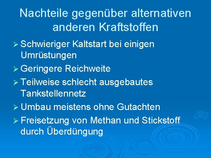 Nachteile gegenüber alternativen anderen Kraftstoffen Ø Schwieriger Kaltstart bei einigen Umrüstungen Ø Geringere Reichweite