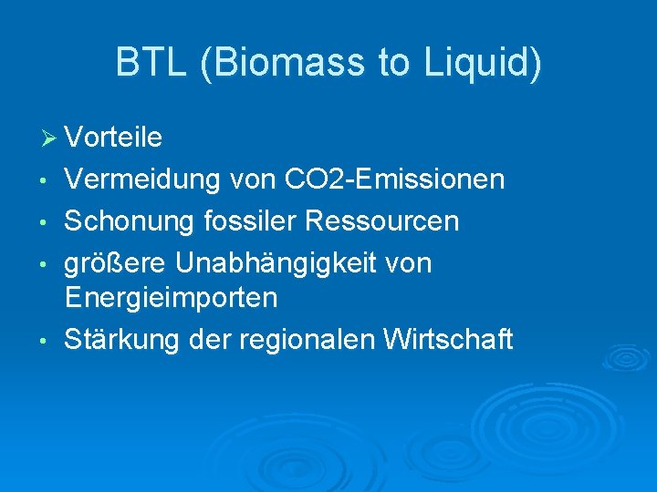 BTL (Biomass to Liquid) Ø Vorteile • • Vermeidung von CO 2 -Emissionen Schonung