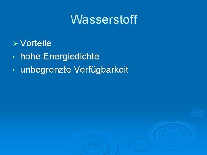 Wasserstoff Ø Vorteile hohe Energiedichte • unbegrenzte Verfügbarkeit • 