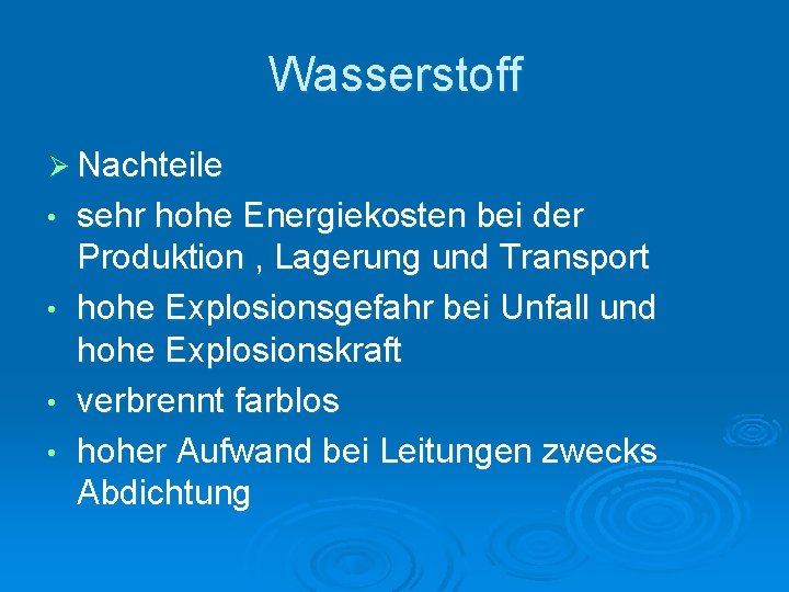 Wasserstoff Ø Nachteile • • sehr hohe Energiekosten bei der Produktion , Lagerung und