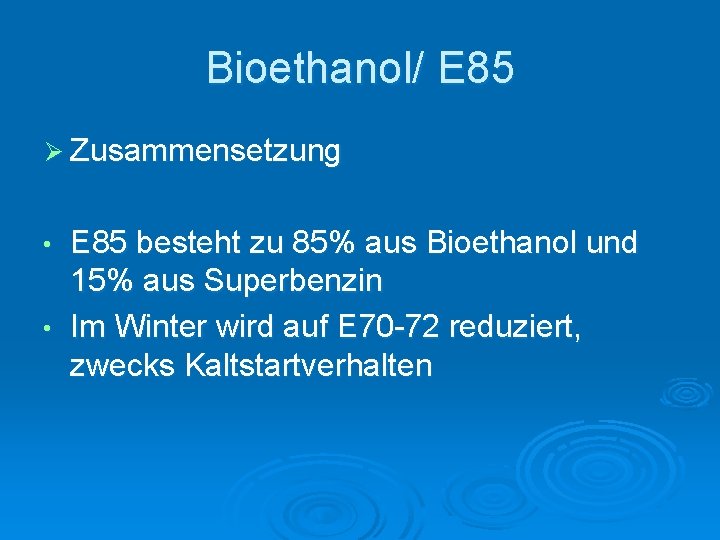 Bioethanol/ E 85 Ø Zusammensetzung E 85 besteht zu 85% aus Bioethanol und 15%